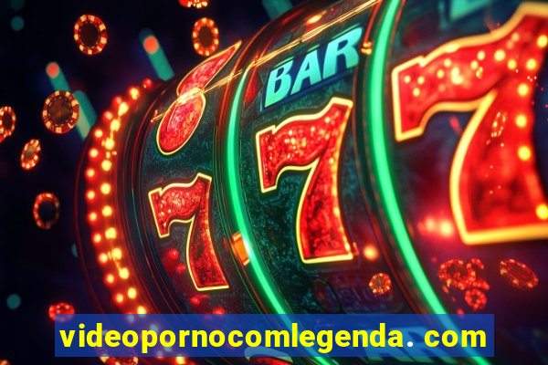 videopornocomlegenda. com